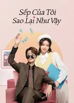 Sếp Của Tôi Sao Lại Như Vậy Sếp Của Tôi Sao Lại Như Vậy